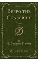 Beppo the Conscript, Vol. 1 of 2: A Novel (Classic Reprint)