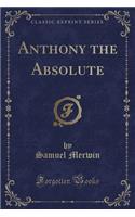 Anthony the Absolute (Classic Reprint): (English)