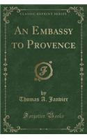 An Embassy to Provence (Classic Reprint)