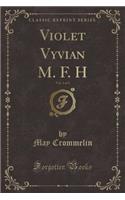 Violet Vyvian M. F. H, Vol. 1 of 3 (Classic Reprint)