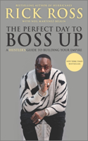 Perfect Day to Boss Up: A Hustler's Guide to Building Your Empire