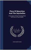 Flora of Mauritius and the Seychelles: A Description of the Flowering Plants and Ferns of Those Islands