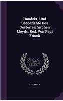 Handels- Und Seeberichte Des Oesterreichischen Lloyds. Red. Von Paul Frisch