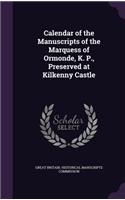 Calendar of the Manuscripts of the Marquess of Ormonde, K. P., Preserved at Kilkenny Castle