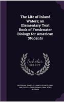 The Life of Inland Waters; an Elementary Text Book of Freshwater Biology for American Students