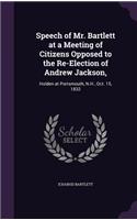Speech of Mr. Bartlett at a Meeting of Citizens Opposed to the Re-Election of Andrew Jackson,