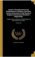 Annals of the Reformation and Establishment of Religion, and Other Various Occurrences in the Church of England, During Queen Elizabeth's Happy Reign