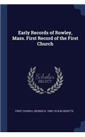 Early Records of Rowley, Mass. First Record of the First Church