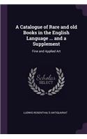 A Catalogue of Rare and old Books in the English Language ... and a Supplement