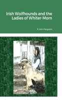 Irish Wolfhounds and the Ladies of Whiter-Morn