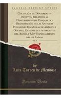 Colección de Documentos Inéditos, Relativos Al Descubrimiento, Conquista Y Organización de Las Antiguas Posesiones Españolas de América Y Oceania, Sacados de Los Archivos del Reino, Y Muy Especialmente del de Indias, Vol. 9 (Classic Reprint)
