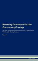 Reversing Granuloma Faciale: Overcoming Cravings the Raw Vegan Plant-Based Detoxification & Regeneration Workbook for Healing Patients. Volume 3