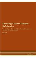 Reversing Carney Complex: Deficiencies The Raw Vegan Plant-Based Detoxification & Regeneration Workbook for Healing Patients. Volume 4