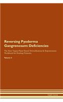 Reversing Pyoderma Gangrenosum: Deficiencies The Raw Vegan Plant-Based Detoxification & Regeneration Workbook for Healing Patients.Volume 4