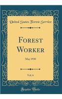 Forest Worker, Vol. 6: May 1930 (Classic Reprint)