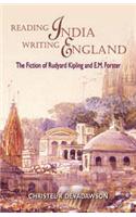 Reading India, Writing England: The Fiction of Rudyard Kipling and E M Forster