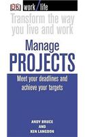 Work/Life: Manage Projects: Meet Your Deadlines and Achieve Your Targets