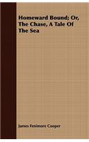 Homeward Bound; Or, The Chase, A Tale Of The Sea