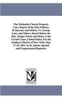 Methodist Church Property Case. Report of the Suit of Henry B. BASCOM, and Others, vs. George Lane, and Others, Heard Before the Hon. Judges Nelso