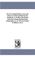 New England History, From the Discovery of the Continent by the Northmen, A. D. 986, to the Period When the Colonies Declared their independence, A. D. 1776. by Charles W. Elliott À Vol. 2.