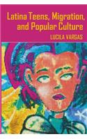Latina Teens, Migration, and Popular Culture