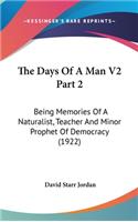 The Days Of A Man V2 Part 2: Being Memories Of A Naturalist, Teacher And Minor Prophet Of Democracy (1922)(English)