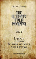 The Ultimate Cold Reading - Vol. 2 - l'Ascolto, Le Domande, Gli Errori, Cosa Consigliare