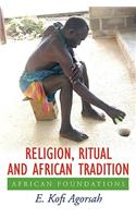 Religion, Ritual and African Tradition: African Foundations