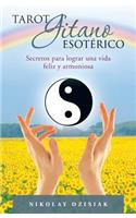 Tarot Gitano Esoterico: Secretos Para Lograr Una Vida Feliz y Armoniosa