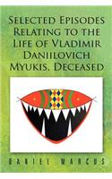 Selected Episodes Relating to the Life of Vladimir Daniilovich Myukis, Deceased