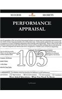 Performance Appraisal 103 Success Secrets - 103 Most Asked Questions on Performance Appraisal - What You Need to Know