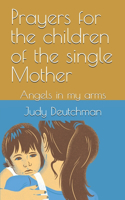 Prayers for the children of the single Mother: Angels in my arms(English)