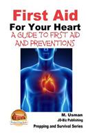 First Aid For Your Heart - A Guide To First Aid And Preventions: (English)