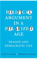 Political Argument in a Polarized Age - Reason and Democratic Life