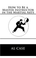 How to Be a Master Instructor in the Martial Arts