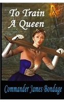 To Train a Queen