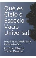 Qué es Cielo o Espacio Vacío Universal