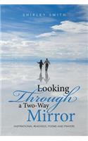 Looking Through a Two-Way Mirror: Inspirational Readings, Poems and Prayers