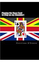 Playing the Race Card (A Chip on my Shoulder)