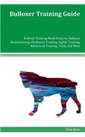 Bulloxer Training Guide Bulloxer Training Book Features: Bulloxer Housetraining, Obedience Training, Agility Training, Behavioral Training, Tricks and More