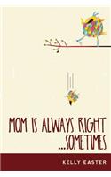 Mom Is Always Right...Sometimes