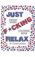 Swear Word Coloring Book: Just F*cking Relax 2: Just F*cking Relax 2