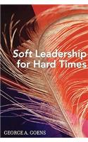 Soft Leadership for Hard Times