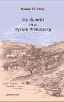 Six Months in a Syrian Monastery: Being the Record of a Visit to the Head Quarters of  the Syrian Church in Mesopotamia with some Account of the Yazidis or Devil Worshippers of Mosul