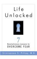 Life Unlocked: 7 Revolutionary Lessons to Overcome Fear