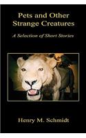 Pets and Other Strange Creatures - A Selection of Short Stories