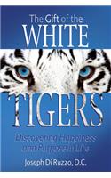 The Gift of the White Tigers: Discovering Happiness and Purpose in Life