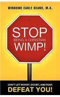 Stop Being a Christian Wimp!