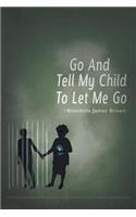 Go and Tell My Child to Let Me Go