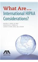 What are...International HIPAA Considerations?